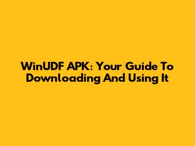 WinUDF APK: Your Guide To Downloading And Using It