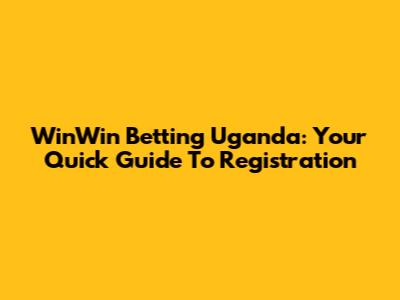 WinWin Betting Uganda: Your Quick Guide To Registration