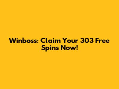 Winboss: Claim Your 303 Free Spins Now!