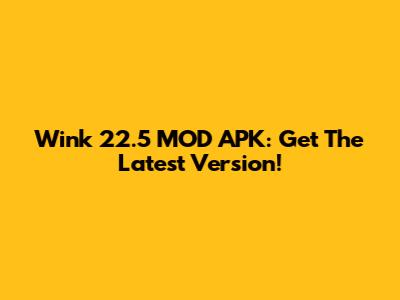 Wink 22.5 MOD APK: Get The Latest Version!