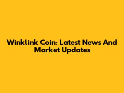 Winklink Coin: Latest News And Market Updates