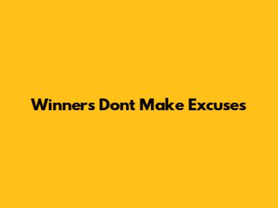 Winners Don't Make Excuses