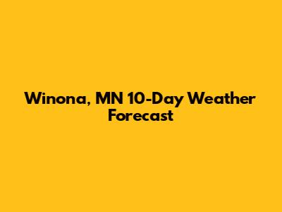 Winona, MN 10-Day Weather Forecast