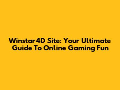 Winstar4D Site: Your Ultimate Guide To Online Gaming Fun