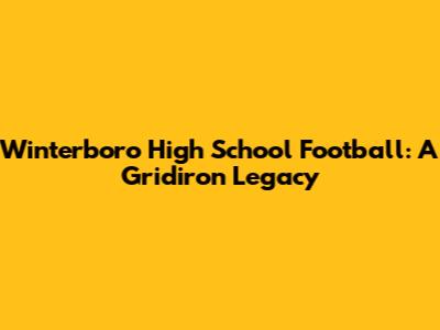 Winterboro High School Football: A Gridiron Legacy