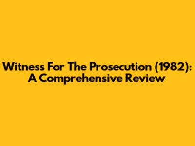 Witness For The Prosecution (1982): A Comprehensive Review