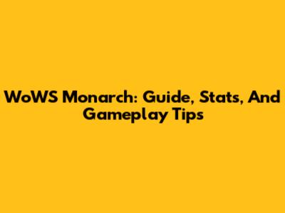 WoWS Monarch: Guide, Stats, And Gameplay Tips