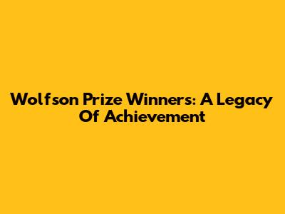 Wolfson Prize Winners: A Legacy Of Achievement