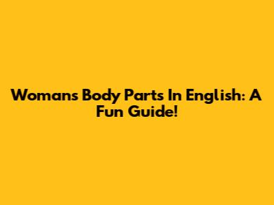 Woman's Body Parts In English: A Fun Guide!