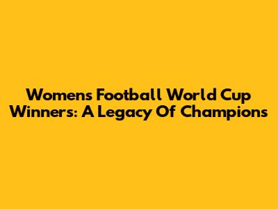 Women's Football World Cup Winners: A Legacy Of Champions