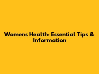 Women's Health: Essential Tips & Information