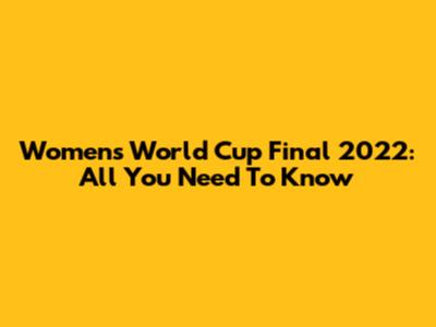 Women's World Cup Final 2022: All You Need To Know