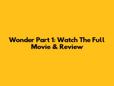 Wonder Part 1: Watch The Full Movie & Review