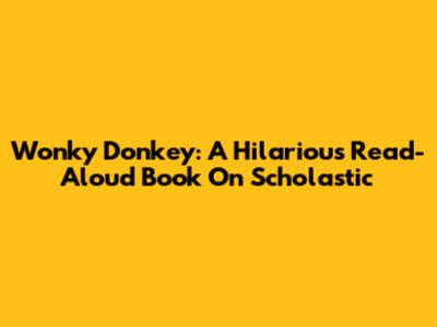 Wonky Donkey: A Hilarious Read-Aloud Book On Scholastic