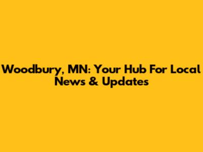Woodbury, MN: Your Hub For Local News & Updates