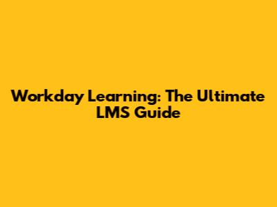 Workday Learning: The Ultimate LMS Guide