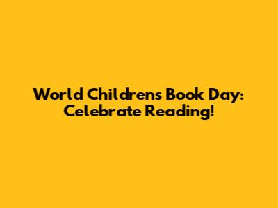 World Children's Book Day: Celebrate Reading!