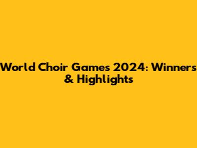 World Choir Games 2024: Winners & Highlights
