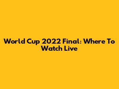 World Cup 2022 Final: Where To Watch Live