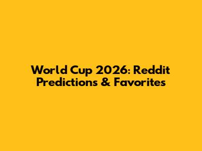 World Cup 2026: Reddit Predictions & Favorites