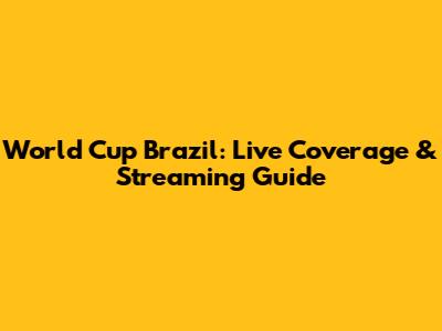 World Cup Brazil: Live Coverage & Streaming Guide