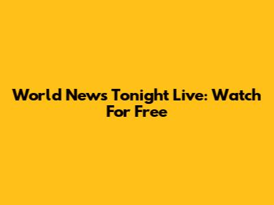 World News Tonight Live: Watch For Free