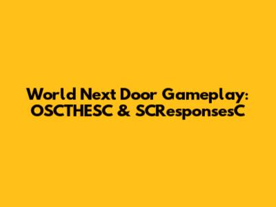 World Next Door Gameplay: OSCTHESC & SCResponsesC