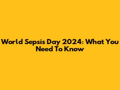 World Sepsis Day 2024: What You Need To Know