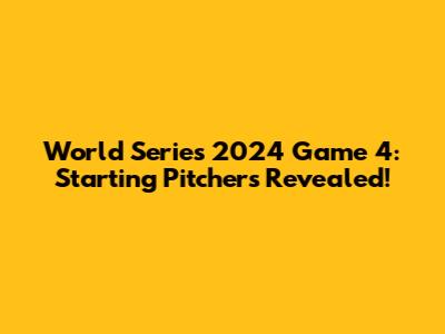 World Series 2024 Game 4: Starting Pitchers Revealed!
