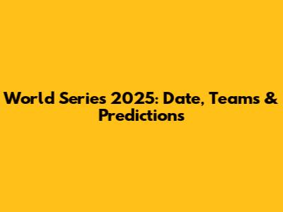 World Series 2025: Date, Teams & Predictions
