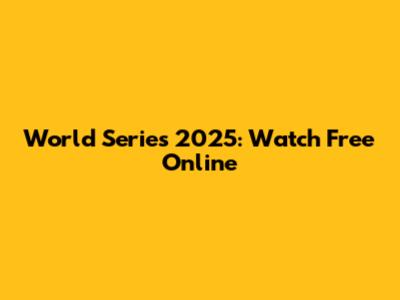 World Series 2025: Watch Free Online