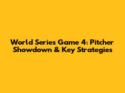 World Series Game 4: Pitcher Showdown & Key Strategies