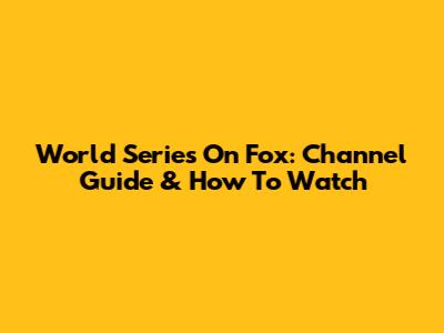 World Series On Fox: Channel Guide & How To Watch