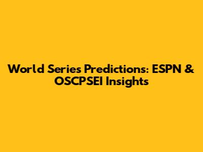 World Series Predictions: ESPN & OSCPSEI Insights