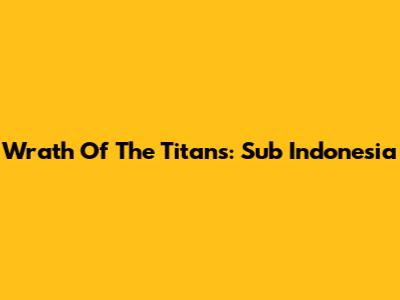 Wrath Of The Titans: Sub Indonesia