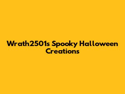 Wrath2501's Spooky Halloween Creations