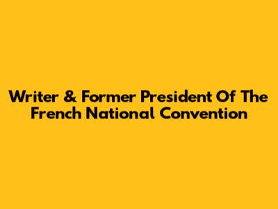 Writer & Former President Of The French National Convention