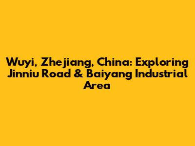Wuyi, Zhejiang, China: Exploring Jinniu Road & Baiyang Industrial Area