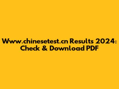 Www.chinesetest.cn Results 2024: Check & Download PDF