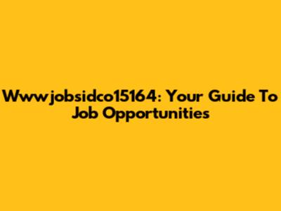 Wwwjobsidco15164: Your Guide To Job Opportunities