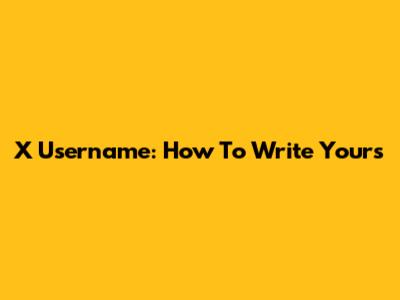 X Username: How To Write Yours