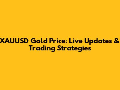 XAUUSD Gold Price: Live Updates & Trading Strategies