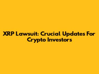 XRP Lawsuit: Crucial Updates For Crypto Investors
