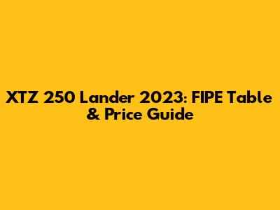 XTZ 250 Lander 2023: FIPE Table & Price Guide