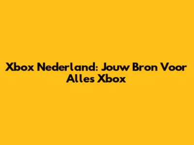 Xbox Nederland: Jouw Bron Voor Alles Xbox