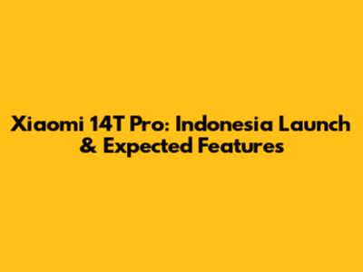 Xiaomi 14T Pro: Indonesia Launch & Expected Features