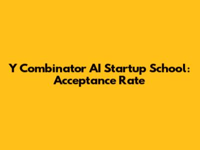 Y Combinator AI Startup School: Acceptance Rate
