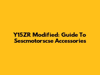 Y15ZR Modified: Guide To Sescmotorscse Accessories