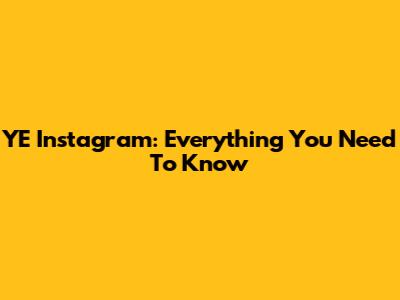 YE Instagram: Everything You Need To Know