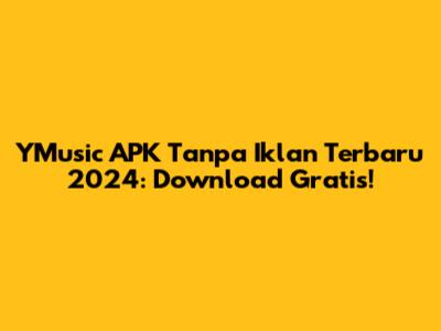 YMusic APK Tanpa Iklan Terbaru 2024: Download Gratis!